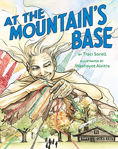 AT THE MOUNTAIN'S BASE by Traci Sorell, Illustrated by Weshoyot Alvitre