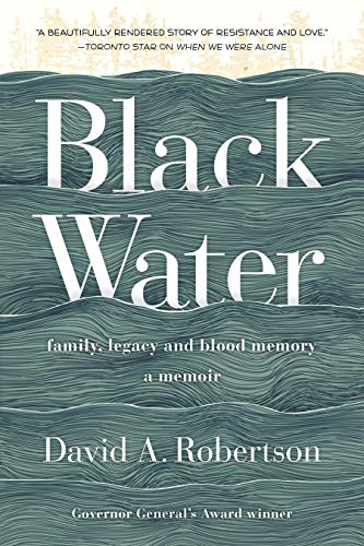 BLACK WATER: Family, Legacy and Blood Memory, a memoir by David A. Robertson